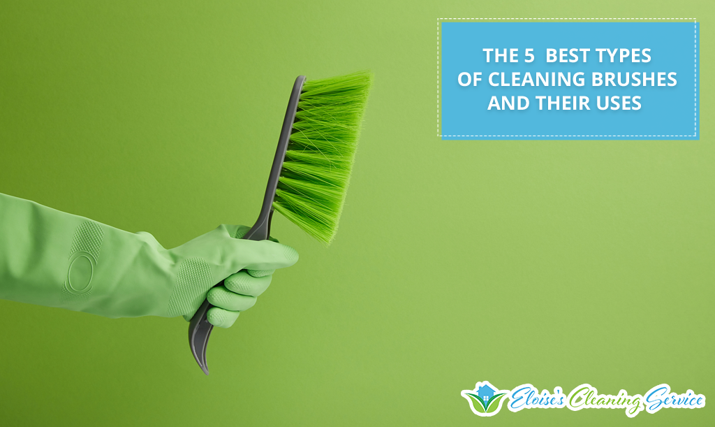 The 5 Best Types Of Cleaning Brushes And Their Uses - Eloise's Cleaning  Services - Best House Cleaning in Wilmington